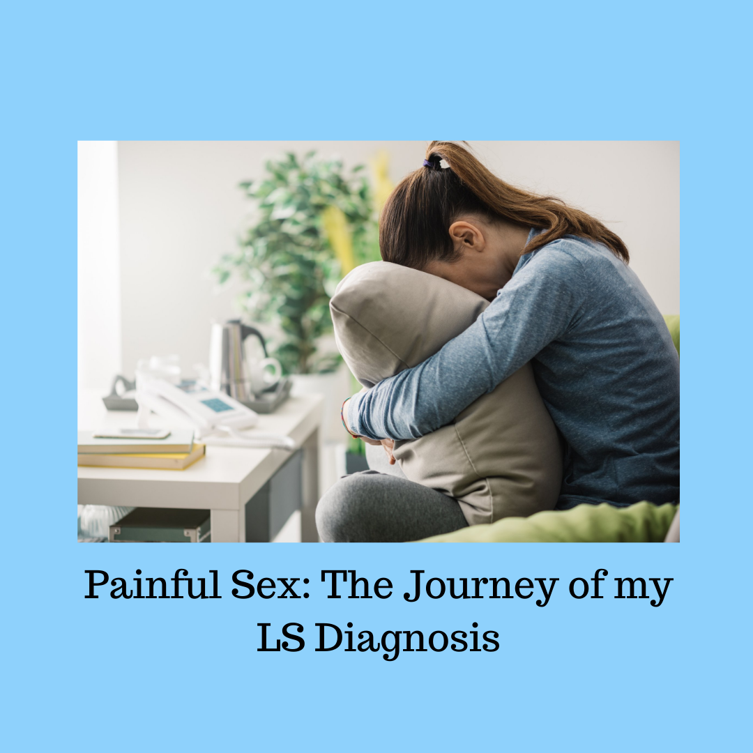 Painful Sex: The Journey of my LS Diagnosis - The Lost Labia Chronicles